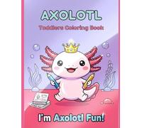 Axolotl Coloring Book for Toddlers : 40 Easy and Large Kawaii Designs for Kids and Preschoolers to Develop Fine Motor Skills.