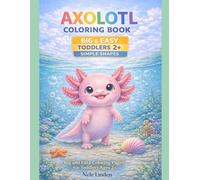Axolotl Coloring Book for Toddlers Ages 2+: Big and Easy Coloring Pages with Simple Shapes for Kids, Cute Animals for Relaxation and Fun