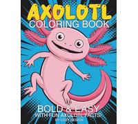 Axolotl Coloring Book: Learn About Axolotls While You Color - A Fun Facts & Coloring Book for Kids, Adults and Seniors