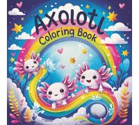 Axolotl Coloring Book: With 50 Curious and Fun Facts, for Kids and Axolotl Lovers