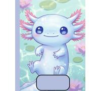 Axolotl Composition Notebook: A Bright and Happy Writing Book for Students, Animal Lovers, and Anyone Who Enjoys Smiling Sea Creatures and Fun Design