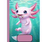 Axolotl Composition Notebook: A Super Fun and Whimsical Writing Journal for Kids Who Love Cute Creatures, Water Wonders, and Colorful Underwater Adventures