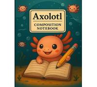 Axolotl Composition Notebook: Cute Axolotl-Themed Writing and Drawing Journal for Kids, Students, and School Use