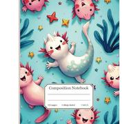 Axolotl Composition Notebook: Cute College Ruled Journal for School & Writing: Fun & Aesthetic Axolotl-Themed Notebook | 120 Lined Pages | Perfect for Students, Teachers & Writers