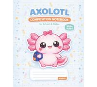 Axolotl Composition Notebook: Cute Kawaii School Supplies Journal for Kids & Teens (Wide Ruled, 110 Pages, 7.5 x 9.25): Adorable Axolotl Notebook for ... & Homework | Perfect Gift for Axolotl Lovers