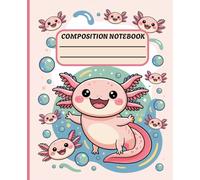 Axolotl Composition Notebook: Cute Wide Ruled Notebook with Axolotls, Ocean Creatures |7.5 x 9.25 inches, 120 pages| Perfect Gift for Kids, School, Travel and Writing Fun