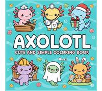 Axolotl Cute and Simple Coloring Book: Bold and Easy Stress-Relief Activity Book for Adults and Teens featuring 50 Fun Facts
