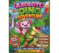 Axolotl Dino Adventure: Cute Axolotls Riding Dinosaurs, Exploring Jungles, and Digging Fossils - A Fun and Easy Coloring Book with Big Bold Lines| Kids Coloring Book| 25 Pages| Size 8.5 x 11