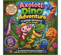 Axolotl Dino Adventure : La grande découverte de la jungle: Une aventure joyeuse et amusante avec des dinosaures, des fossiles et de l'amitié pour les ... | Dinosaures | Livre pour la maternelle
