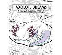 Axolotl Dreams: Bold and Easy Axolotl Coloring: 50 Cute, Simple, and Relaxing Axolotl Designs | Thick-Lined Pages Perfect for Beginners, Kids, and Stress Relief.