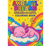 Axolotl Dreams Color Alotl Coloring Book: Trendy Kids Coloring Book Ages 4-12, For Kids by Kids with humor and attitude