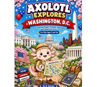 Axolotl Explores Washington, D.C.: Fun Coloring Pages, Puzzles, Activities, and American Facts