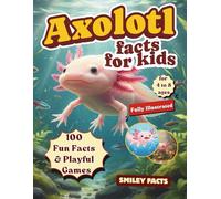 Axolotl Facts for Kids: Fun Facts, Cool Science, and Creative Activities Kids Love