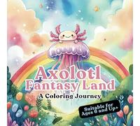 Axolotl Fantasy Land - A Coloring Journey