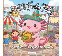 Axolotl Fiesta Party A Cute Cinco de Mayo Coloring Book: Bold & Easy 8.5x8.5 Coloring Pages Featuring Tacos, Maracas, Sombreros, Mariachi Music, and Fiesta Celebrations