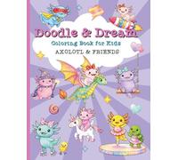 Axolotl & Friends - Coloring Book for Kids: Cute Coloring Book For Kids Ages 5 -10 (Stocking Stuffers for Kids)