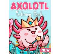 Axolotl Gifts - Coloring Book for Kids: Fun Coloring Book for Kids, Girls, and Boys with Cute Animals in Kawaii Style and Fun Facts to Explore