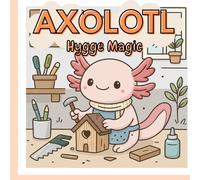 AXOLOTL Hygge Malbuch: Relax Malbuch, Stressabbau, Cozy