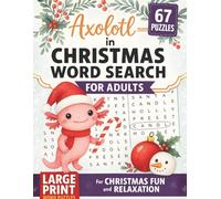 Axolotl in Christmas Word Search For Adults: 67 Festive Large-Print Puzzles for Holiday Fun, Brain Boost, and Relaxation: Fun and Easy-to-Read Holiday ... for Adults, Seniors, and Puzzle Lovers