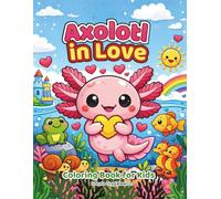 Axolotl in Love Coloring Book for Kids: A coloring book featuring a charming axolotl in love, courting his beloved. Valentine's Day coloring book for children.