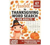 Axolotl in Thanksgiving Word Search For Adults: 67 Large-Print Fall & Harvest Puzzles for Relaxation, Brain Exercise, and Holiday Fun: Cozy ... and Fall Vocabulary for Seniors, Adults,