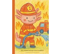 Axolotl Journal for Kids Ages 5-10: I want to be when I grow up... Firefighter!