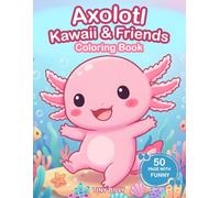 Axolotl Kawaii & Friends Coloring Book: Simple, Fun, and Super Cute Axolotl Coloring Pages for Kids Ages 4-12