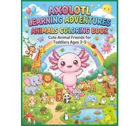 Axolotl Learning Adventures: Animals Coloring Book - Cute Friends for Toddlers Ages 3-5: Large Print Simple Designs