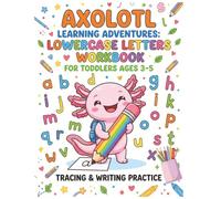 Axolotl Learning Adventures: Lowercase Letters Workbook for Toddlers Ages 3-5: Alphabet Tracing, Early Writing Practice, Fine Motor Skills, Preschool Readiness