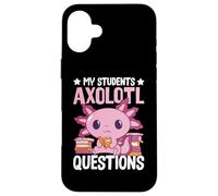 Axolotl Lover Teacher - My Students Axolotl Questions Custodia per iPhone 16 Plus