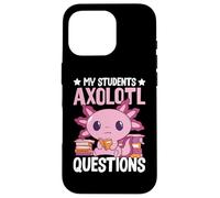 Axolotl Lover Teacher - My Students Axolotl Questions Custodia per iPhone 16 Pro