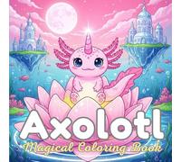Axolotl Magical Coloring Book: Rare Horned Axolotl Fun Coloring for Adults and Kids - 50 Unique Designs, 8.5 × 8.5 Inches