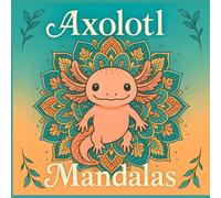 Axolotl Mandalas (UK Version): Adult Colouring Book with 40+ Boho-Inspired Designs for Relaxation & Stress Relief