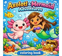 Axolotl & Mermaid Adventures: Colouring Book for ages 3 - 8