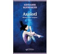 Libri Alberto Alberici / Gualtieri Valentina - Axolotl. Metamorfosi Sospese