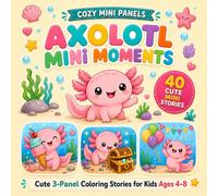 Axolotl mini moments: 40 Cute 3-Panel Coloring Stories for Kids Ages 4-8