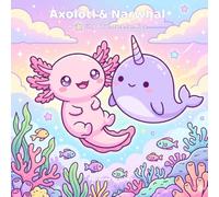 Axolotl & Narwhal: A Coloring Adventure for Kids