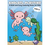 Axolotl Playtime: A Bold and Easy Coloring Book for Kids 3+