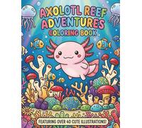 Axolotl Reef Adventures Coloring Book: Over 40 Cute Kawaii Illustrations for Kids | Fun Underwater Scenes with Adorable Axolotls | Perfect Gift for Boys and Girls