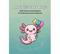 Axolotl’s Cozy Days: Bold and Easy Coloring Book for Relaxation and Everyday Fun