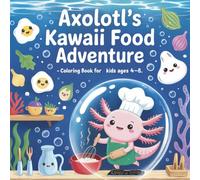 Axolotl’s Kawaii Food Adventure - Coloring Book for Kids Ages 4-8