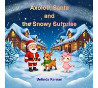 Axolotl, Santa and The Snowy Surprise.