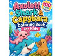 Axolotl, Shark & Capybara Coloring Book for Kids: 100 Cute and Easy Underwater Animal Adventures