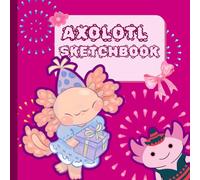Axolotl Sketchbook: Cute 8.5 x 8.5 Drawing Journal with Rounded Square Borders for Kids, Teens & Artists | 120 pages: Adorable Axolotl Cover | Fun ... Gift for Axolotl Lovers & Art Enthusiasts