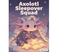 Axolotl Sleepover Squad: Color cozy pj nights, snacks and bestie selfies