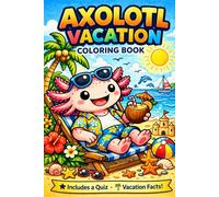 Axolotl Vacation Coloring Book for Kids: 20+ Cute Beach Adventures, Fun Vacation Facts & Quiz .Easy Summer Coloring Pages for Ages 4-8