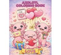 Axolotl Valentine’s Day Coloring Book For Kids: “A Cute Valentine Coloring Book for Kids Ages 4-8”