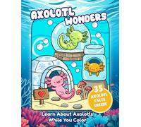 Axolotl Wonders: Axolotl Coloring Book with Fun Facts | Cute, Bold and Easy Designs for Kids, Teens, and Adults