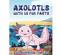 Axolotls Coloring Book for Kids: A Fun and Educational Coloring Adventure with Adorable Axolotls for Kids