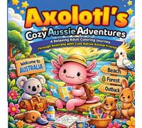 Axolotl's Cozy Aussie Adventures - A Relaxing Adult Coloring Journey Through Australia with Cute Native Animal Friends: Cute Travel Scenes, Kawaii ... Bushland, Cafés, and Scenic Landscapes